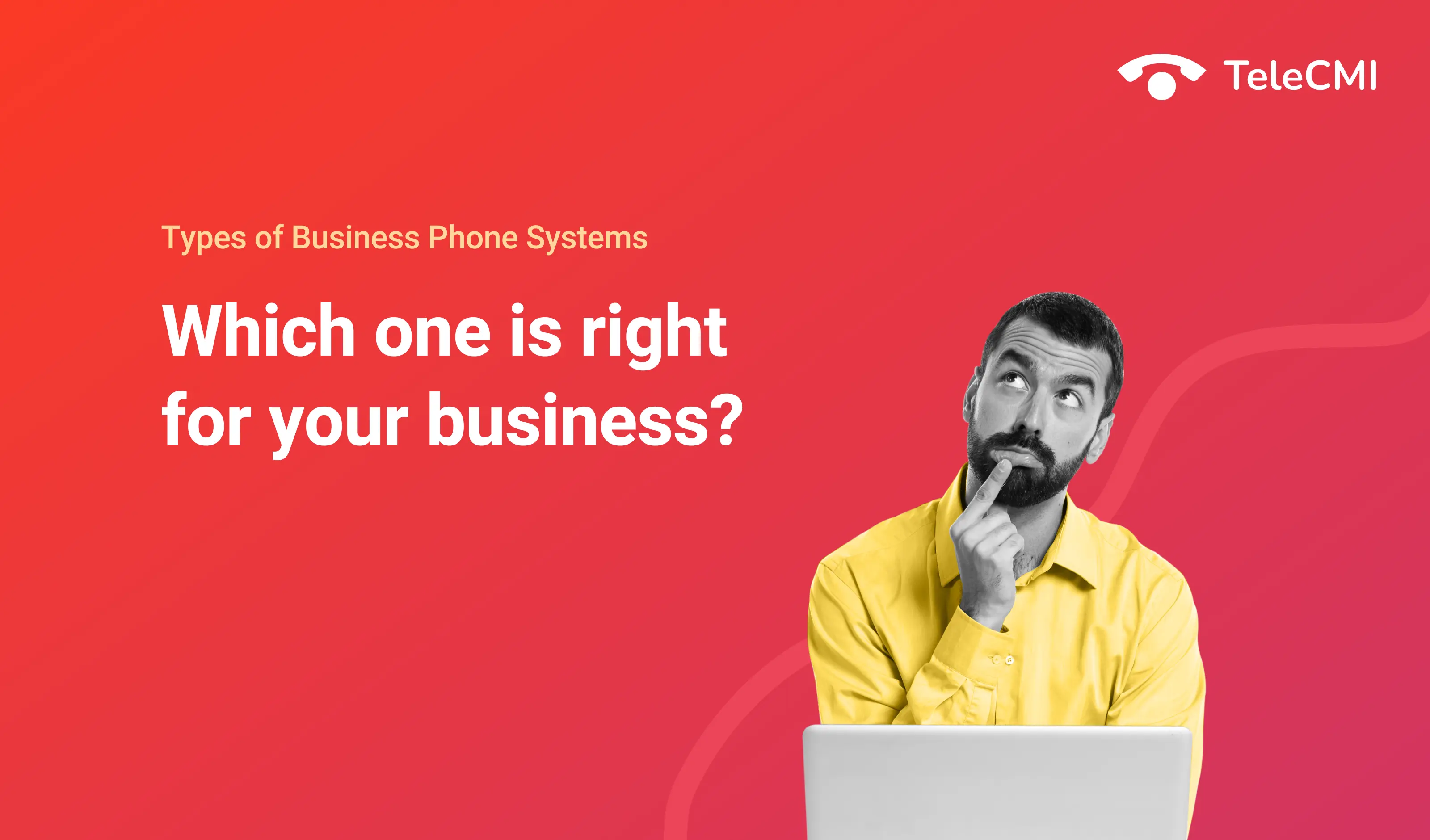 Types of Business Phone Systems: Which One is Right For Your Business?