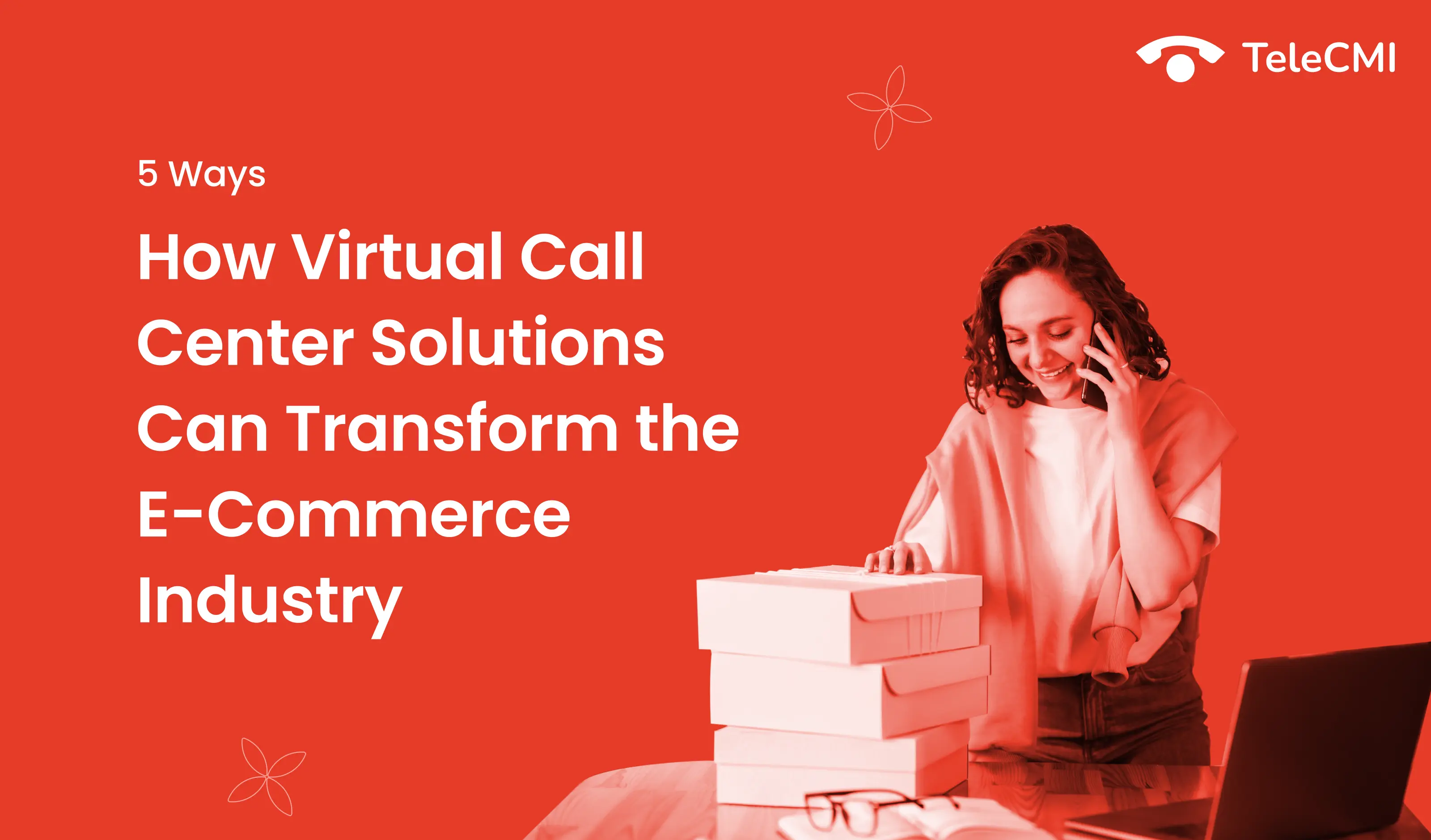 5 Ways How Virtual Call Center Solutions Can
                        Transform the E-Commerce Industry